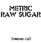 Metric : Raw Sugar (Promo)
